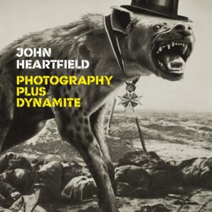 John Heartfield: Photography plus Dynamite