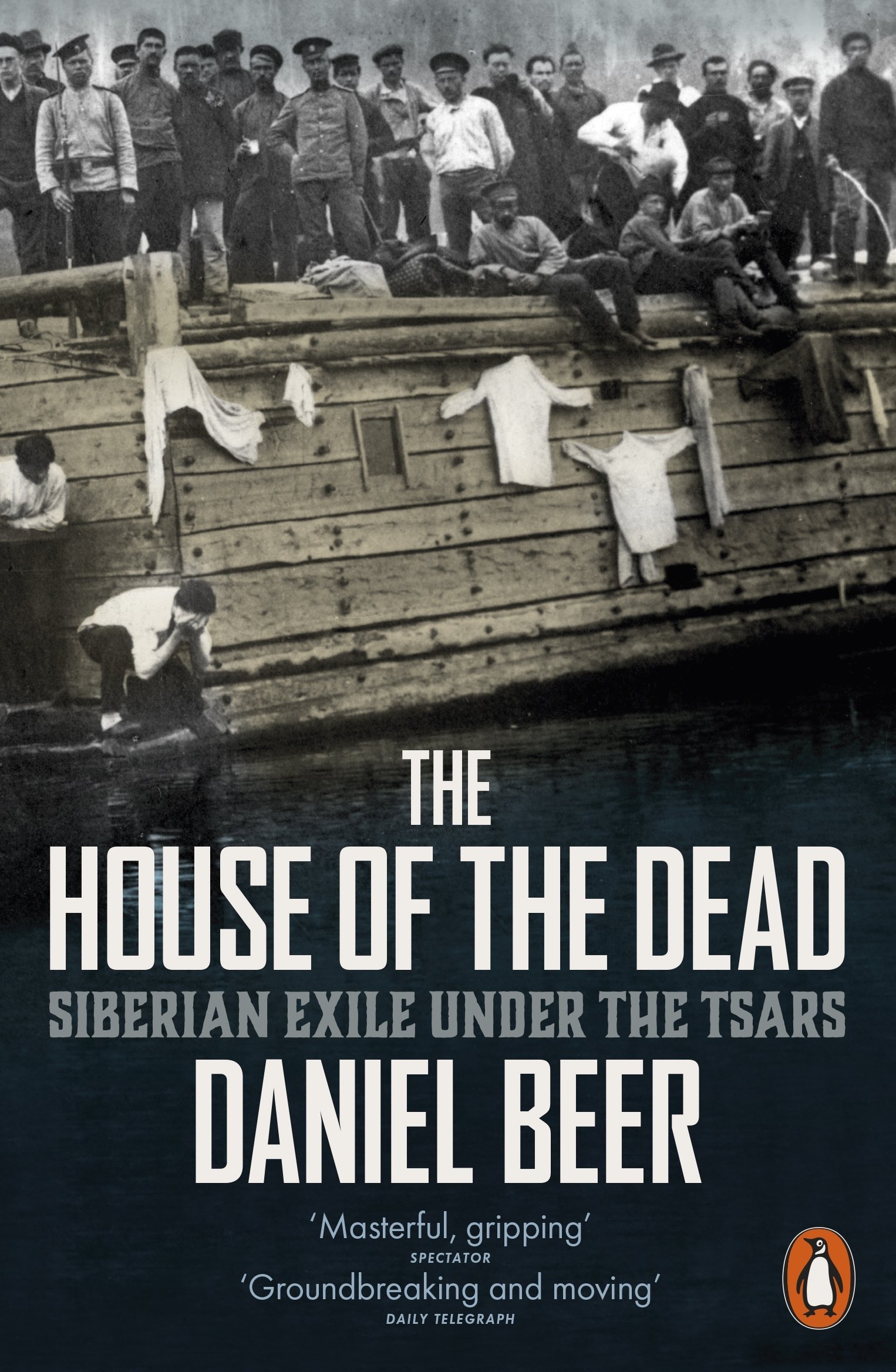 The House of the Dead: Siberian Exile Under the Tsars