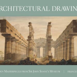 Architectural Drawings: Hidden Masterpieces from Sir John Soane's Museum