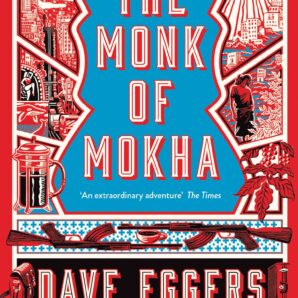 The Monk of Mokha: Dave Eggers