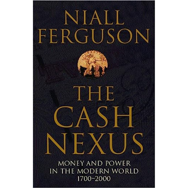 The Cash Nexus: Money and Politics in Modern History, 1700-2000