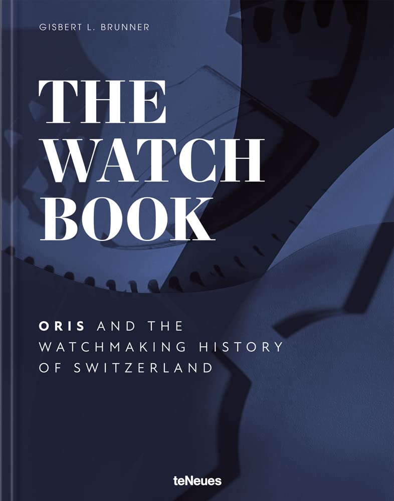 The Watch Book – Oris: ...and the Watchmaking History of Switzerland