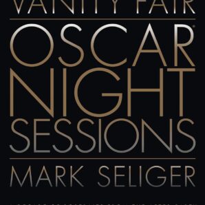 Vanity Fair: Oscar Night Sessions: A Decade of Portraits from the After Party