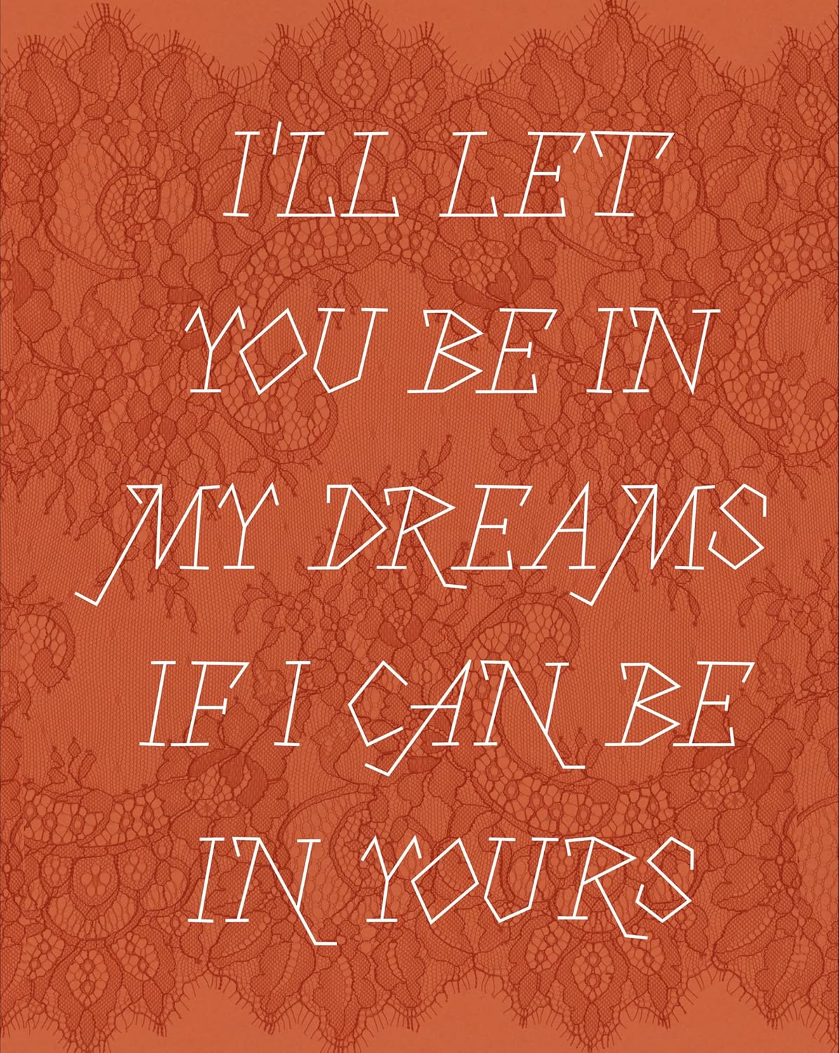 I’ll let you be in my dreams if I can be in yours
