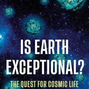 Is Earth Exceptional?: The Quest for Cosmic Life