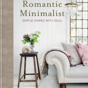 The Romantic Minimalist: Simple Homes with Soul