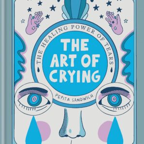 The Art of Crying: The healing power of tears
