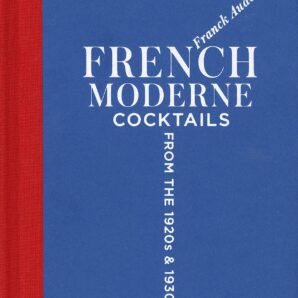 French Moderne: Cocktails from the Twenties and Thirties