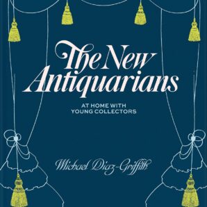 The New Antiquarians: At Home with Young Collectors