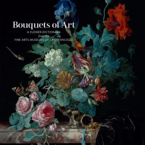 Bouquets of Art: A Flower Dictionary from the Fine Arts Museums of San Francisco