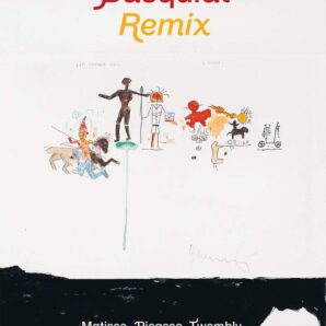 Jean-Michel Basquiat: Remix: Matisse, Picasso, Twombly
