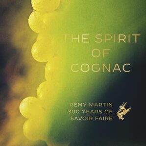 The Spirit of Cognac / The Fine Art of Cognac Tasting: Rémy Martin; 300 Years of Savoir Faire