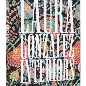 Laura Gonzalez: Interiors: A Certain Atmosphere