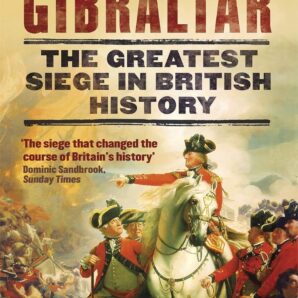 Gibraltar:The Greatest Siege in British History