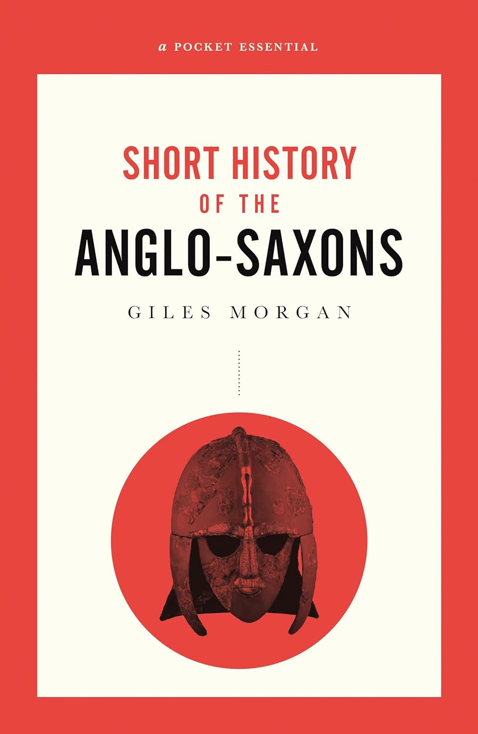 Pocket Essentials: A History of the Anglo-Saxons