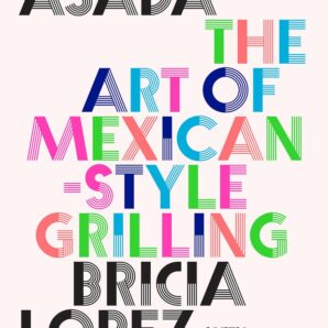 Asada: The Art of Mexican-Style Grilling