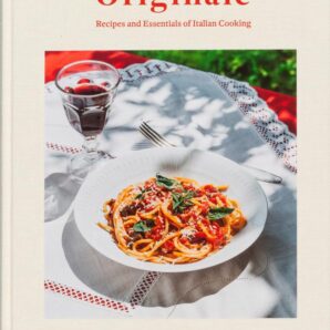 Originale: Recipes and Essentials of Italian Cooking