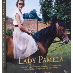 Lady Pamela: My Mother's Extraordinary Years as Daughter to the Viceroy of India, Lady-in-Waiting to the Queen, and Wife of David Hicks