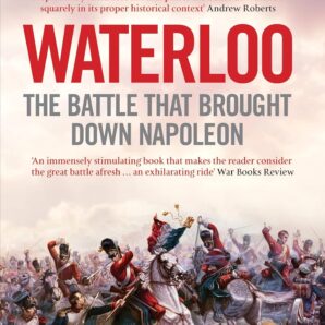 Waterloo: The Battle that Brought Down Napoleon