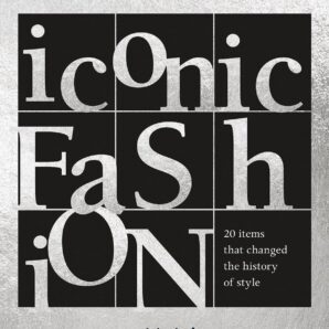 Iconic Fashion: 20 Iconic Items That Changed the History of Style