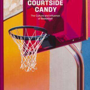 Courtside Candy The Culture and Influence of Basketball