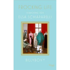 Frocking Life: Searching for Elsa Schiaparelli