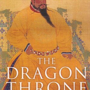 Dragon Throne: China's Emperors from the Qin to the Manchu