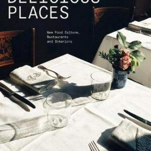 Delicious Places New Food Culture, Restaurants and Interiors