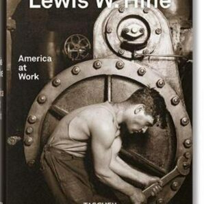 Lewis W. Hine: America at Work (Bibliotheca Universalis)