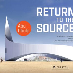 Return to the Source: New Energy Landscapes from the Land Art Generator Initiative Abu Dhabi