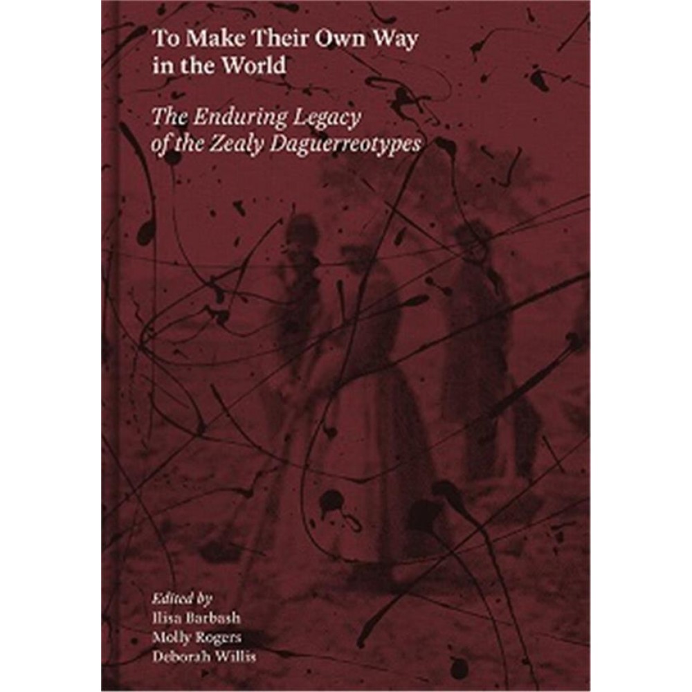 To Make Their Own Way in the World: The Enduring Legacy of the Zealy Daguerreoty
