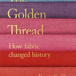 The Golden Thread: How Fabric Changed History