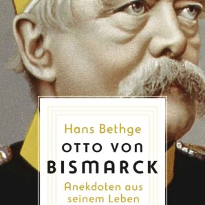 Otto von Bismarck: Anekdoten aus seinem Leben