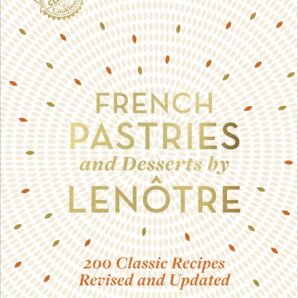 French Pastries and Desserts by Lenôtre