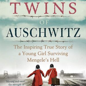 The Twins of Auschwitz: The inspiring true story of a young girl surviving Mengele’s hell