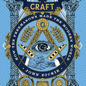 The Craft: How the Freemasons Made the Modern World