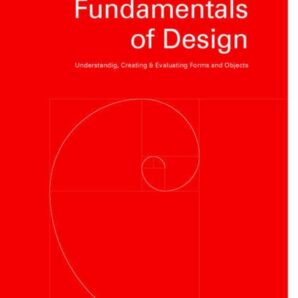 Fundamentals of Design: Understanding, Creating & Evaluating Forms and Objects
