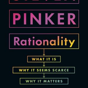Rationality: What It Is, Why It Seems Scarce, Why It Matters