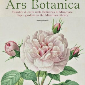 Ars Botanica: Giardini di carta nella biblioteca di Miramare (Paper Gardens in the Miramare Library)