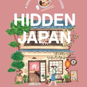 Hidden Japan: A Guidebook to Tokyo & Beyond
