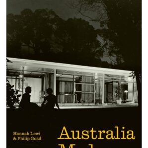 Australia Modern: Architecture, Landscape, Design 1925-1975