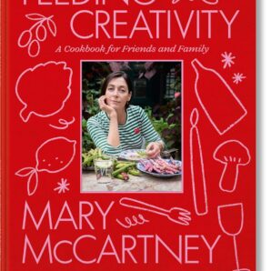 Feeding Creativity: A Cookbook for Friends and Family by Mary McCartney