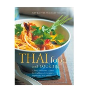 Thai Cooking : The Traditions, Techniques, Ingredients and Recipes