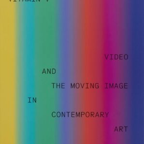 Vitamin V: Video and the Moving Image in Contemporary Art