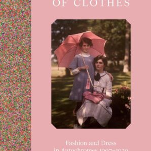 The Colour of Clothes: Fashion and Dress in Autochromes 1907–1930