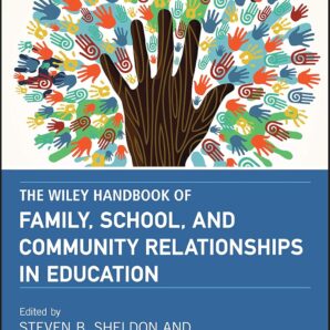 Wiley Handbook of Family, School, and Community Relationships in Education