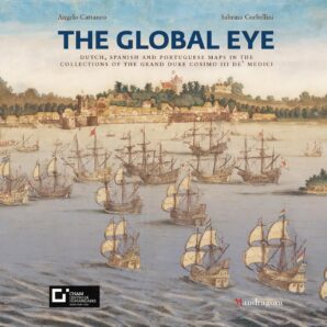 The Global Eye: Dutch, Spanish and Portuguese maps in the collections of the Grand Duke Cosimo III de' Medici