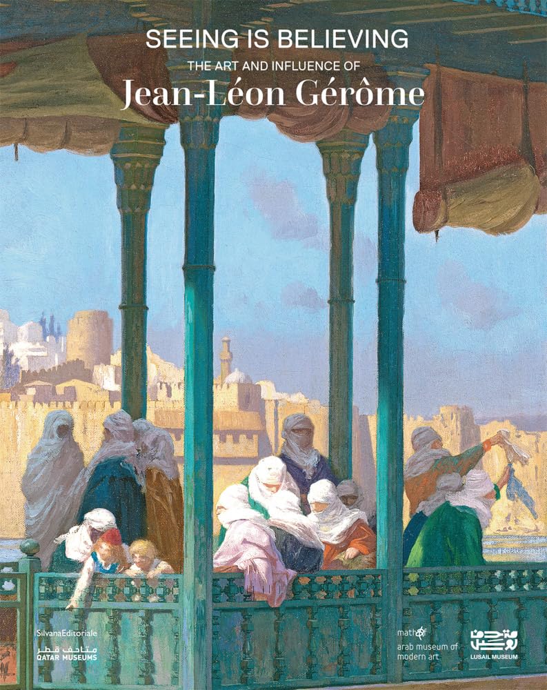 Seeing Is Believing: The Art and Influence ofJean-Leon Gerome
