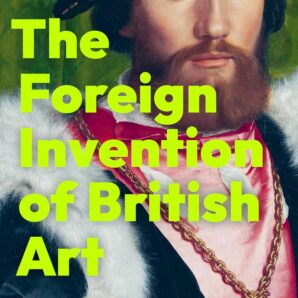 The Foreign Invention of British Art